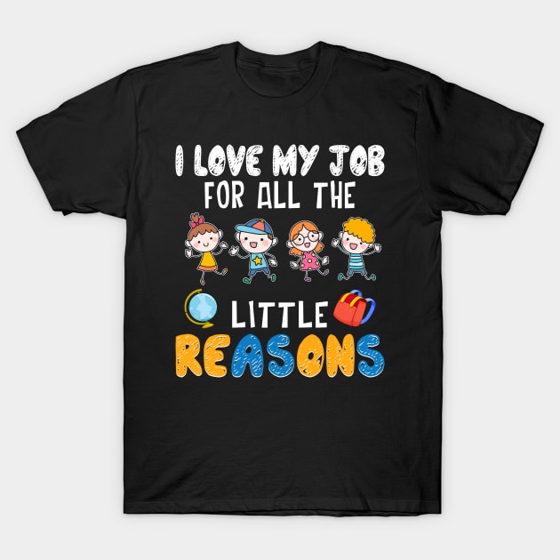 I Love My Job For All The Little Reasons T-Shirt by Dunnhlpp